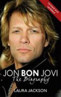 Jon Bon Jovi: The Biography. Laura Jackson