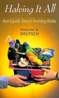 Halving It All : How Equally Shared Parenting Works