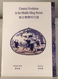 Ceramic Evolution in the Middle Ming Period: Hongzhi to Wanli (1488-1620) by Scott, Rosemary and Kerr, Rose - 1994