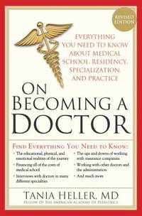 On Becoming a Doctor : Everything You Need to Know about Medical School, Residency,...