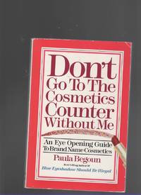 DON'T GO TO THE COSMETICS COUNTER WITHOUT ME An Eye Opening Guide to Brand  Name Cosmetics