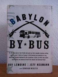 Babylon by Bus. Or, the true Story of two Friends who gave up their valuable Franchise Selling Yankees suck T-Shirts at Fenway to find Meaning and Adventure in Iraq, where they became employed by the Occupation in Jobs for which they lacked Qualification and witnessed much that amazed and disturbed them [signed by Ray Lemoine and Jeff Neumann]