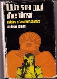 We are Not the First: Riddles of Ancient Science by Tomas, Andrew