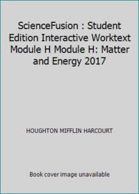 ScienceFusion : Student Edition Interactive Worktext Module H Module H: Matter and Energy 2017