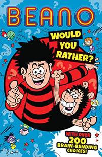Beano Would You Rather: One of the funniest official Beano illustrated...