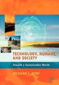 Technology, Humans, and Society: Toward a Sustainable World by Richard C. Dorf