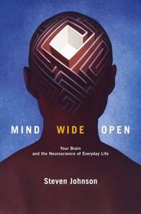 Mind Wide Open : Your Brain and the Neuroscience of Everyday Life