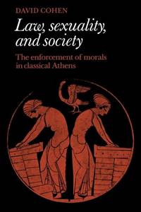 Law, Sexuality, and Society: The Enforcement of Morals in Classical Athens