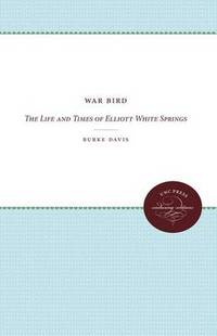 War Bird: The Life and Times of Elliott White Springs