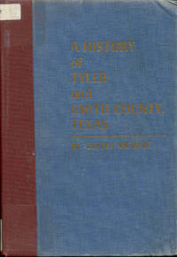 A History of Tyler and Smith County, Texas by Dr. Albert Woldert - Signed First Edition - 1948 - from Bookmarc's (SKU: ec51327)