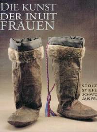 Die Kunst der Inuit-Frauen. by Oakes, Jill E./Riewe, Rick/Thaler, Monika (Hrsg.) - 1996 3-89405-352-6