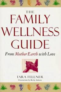 The Family Wellness Guide : From Mother Earth with Love