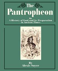 The Pantropheon: Or a History of Food and Its Preparation in Ancient Times