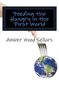 Feeding the Hungry in the First World: A Step-By-Step Guide for Starting or Revamping a Food...