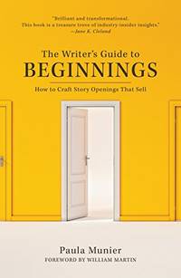 The Writer's Guide to Beginnings: How to Craft Story Openings That Sell