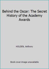 Behind the Oscar: The Secret History of the Academy Awards