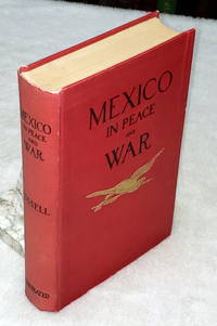 image of Mexico in Peace and War: A Narrative of Mexican History and Conditions from the Earliest Times to the Present Hour, Including an Account of the Military Operations By the United States at Vera Cruz In 1914 and the Causes That Led Therto