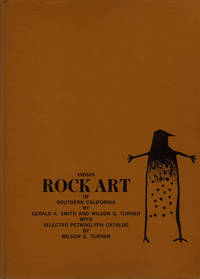 Indian Rock Art of Southern California with Selected Petroglyph Catalog by Gerald A. Smith; Wilson G. Turner - 1975-01-01