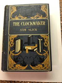 SAM SLICK THE CLOCKMAKER - His Sayings and Doings