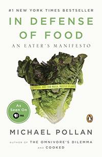 In Defense of Food: An Eater&#039;s Manifesto by Michael Pollan