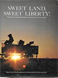 Sweet Land, Sweet Liberty!  The Story of America As Found in the  Experiences of Her People