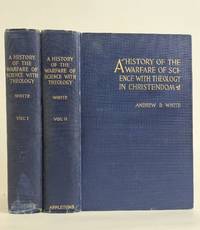 A HISTORY OF THE WARFARE OF SCIENCE WITH THEOLOGY IN CHRISTENDOM [Two Volumes]
