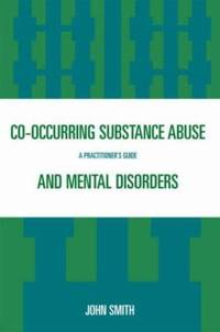Co-occurring Substance Abuse and Mental Disorders: A Practitioner's Guide