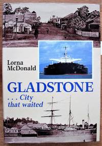 Gladstone ... City That Waited by McDonald, Lorna - 1988