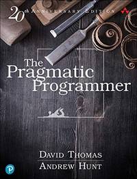 Pragmatic Programmer, The: Your journey to mastery, 20th Anniversary Edition, 2nd Edition