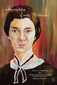 Approaching Emily Dickinson: Critical Currents and Crosscurrents Since 1960