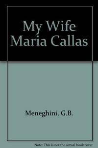 My Wife Maria Callas