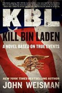 KBL: Kill Bin Laden: A Novel Based on True Events by John Weisman - 2011-05-06