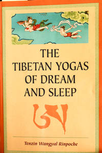 The Tibetan Yogas Of Dream And Sleep by Tenzin Wangyal Rinpoche - 1998