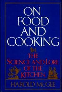 On Food And Cooking: The Science And Lore Of The Kitchen by McGee, Harold - 1984