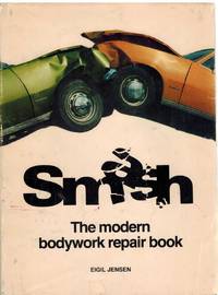 SMASH A Guide to Modern Body Repairs by Jensen, Eigil - 1979