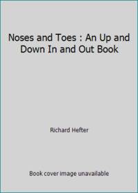 Noses and Toes : An Up and Down In and Out Book