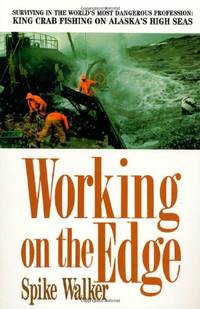 image of Working on the Edge: Surviving in the World's Most Dangerous Profession: King Crab Fishing on Alaska's High Seas