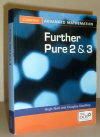 Further Pure 2 &amp; 3 (Cambridge Advanced Level Mathematics for OCR) by Hugh Neill & Douglas Quadling - 2011