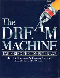 The Dream Machine Exploring the Computer Age by Jon Palfreman and Doron Swade - 1991