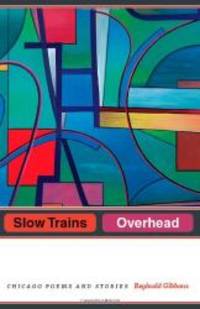 Slow Trains Overhead: Chicago Poems and Stories