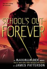 School's Out--Forever : A Maximum Ride Novel