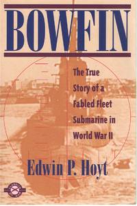cover of BOWFIN The True Story of a Fabled Fleet Submarine in World War II