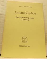 Amund Grefwe. Den förste boktryckaren i Göteborg.