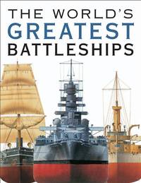 The World's Greatest Battleships: An Illustrated History
