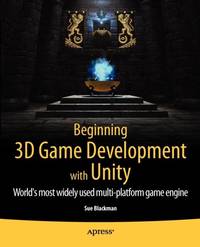 Beginning 3D Game Development with Unity : All-in-one, multi-platform game development
