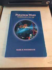 Paradigm Wars: Worldviews for a New Age by Mark Woodhouse - 1996