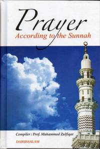 Prayer According to the Sunnah by Arwa bint Dr. Muhammad (edited by) Prof. Muhammad (compiler); Jibaly - Paperback - 2006 - from Clausen Books, RMABA (SKU: SB8197)