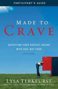 Made to Crave : Satisfying Your Deepest Desire with God, Not Food