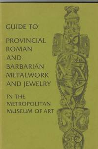 Guide to Provincial Roman and Barbarian Metalwork and Jewelry in the Metropolitan Museum of Art
