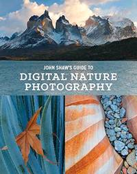 John Shaw's Guide to Digital Nature Photography